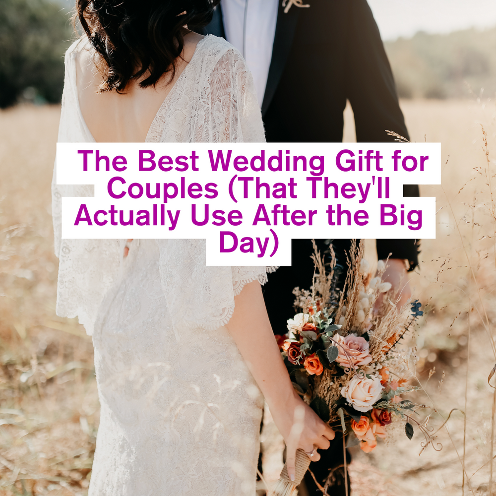 The Best Wedding Gift for Couples (That They'll Actually Use After the Big Day)