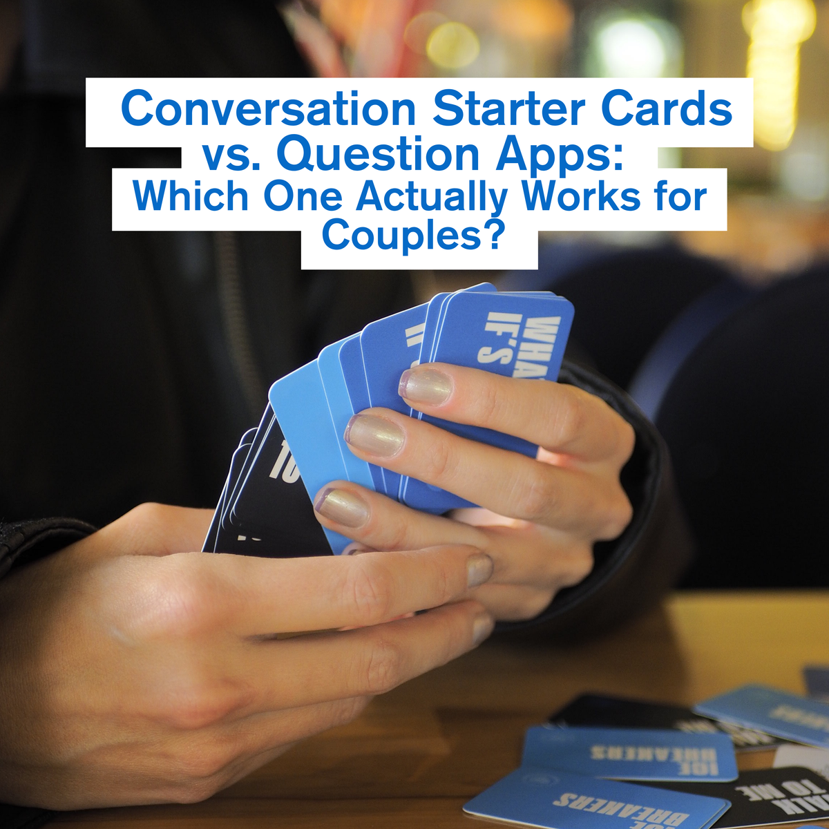 Conversation Starter Cards vs. Question Apps: Which One Actually Works for Couples?