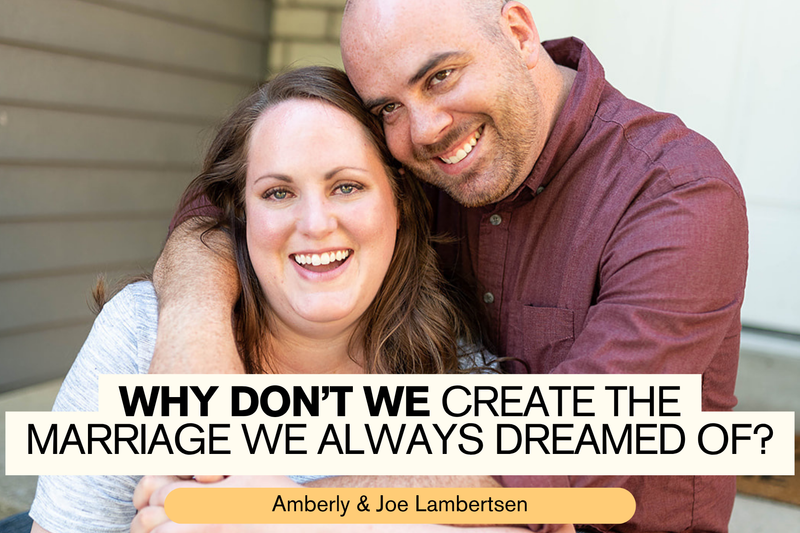 A Prioritized Marriage: Amberly and Joe Lambertsen on Laughing, Intimacy, and Intentional Love